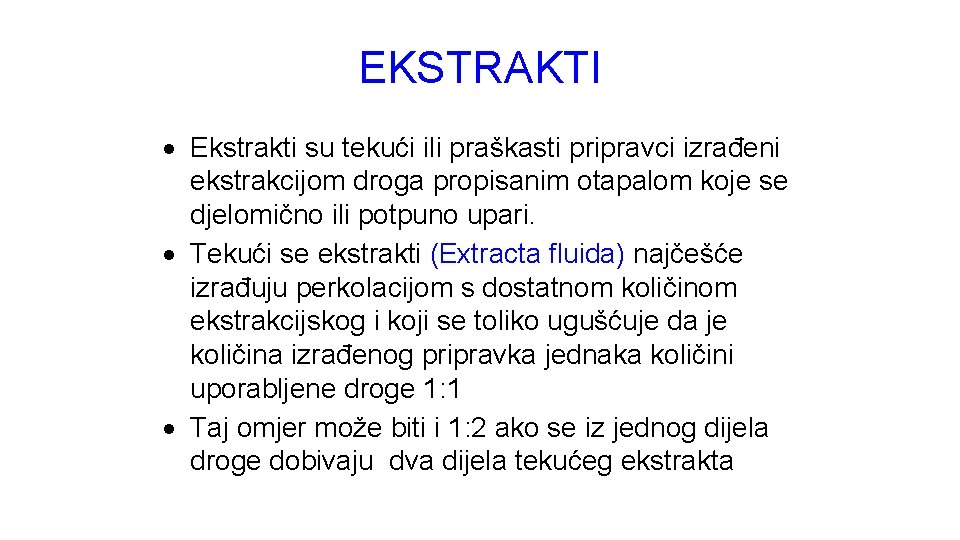 EKSTRAKTI Ekstrakti su tekući ili praškasti pripravci izrađeni ekstrakcijom droga propisanim otapalom koje se