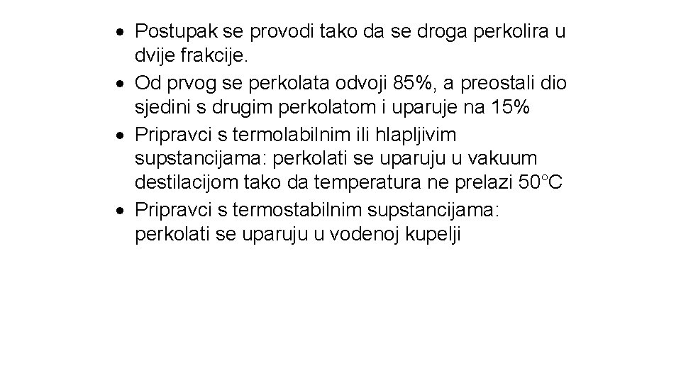  Postupak se provodi tako da se droga perkolira u dvije frakcije. Od prvog