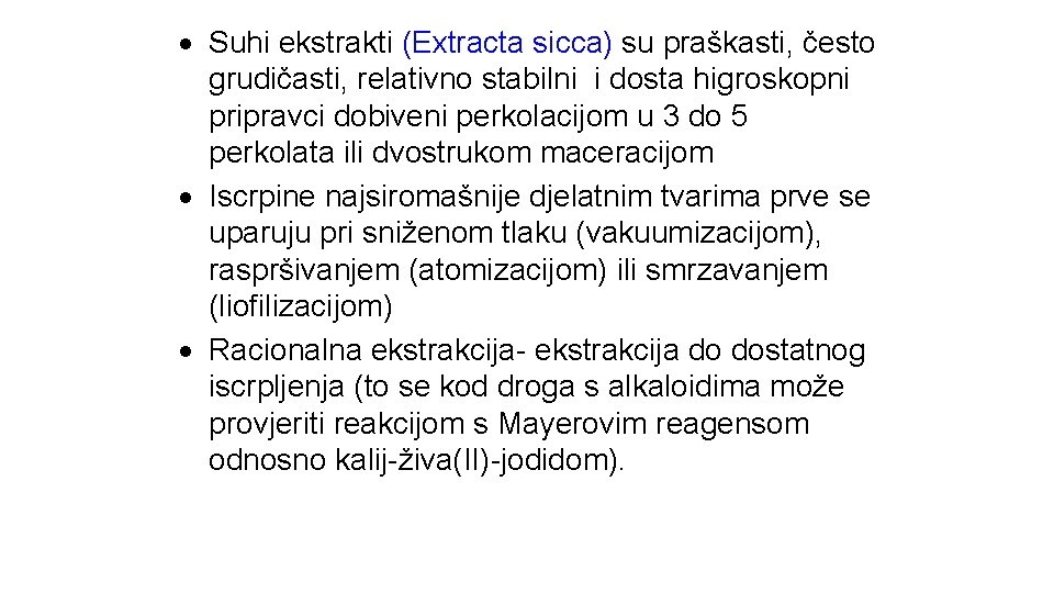  Suhi ekstrakti (Extracta sicca) su praškasti, često grudičasti, relativno stabilni i dosta higroskopni