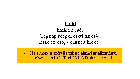 Esik! Esik az eső. Tegnap reggel esett az eső. Esik az eső, de nincs Esik! Esik az eső. Tegnap reggel esett az eső. Esik az eső, de nincs