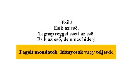 Esik! Esik az eső. Tegnap reggel esett az eső. Esik az eső, de nincs Esik! Esik az eső. Tegnap reggel esett az eső. Esik az eső, de nincs