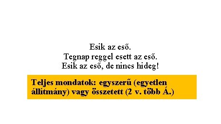Esik az eső. Tegnap reggel esett az eső. Esik az eső, de nincs hideg! Esik az eső. Tegnap reggel esett az eső. Esik az eső, de nincs hideg!