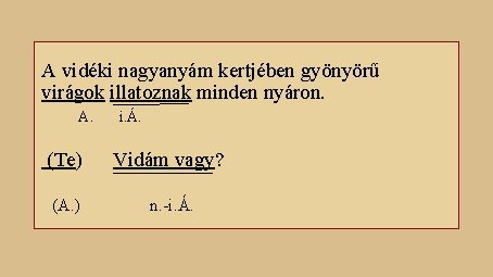 A vidéki nagyanyám kertjében gyönyörű virágok illatoznak minden nyáron. A. i. Á. (Te) Vidám A vidéki nagyanyám kertjében gyönyörű virágok illatoznak minden nyáron. A. i. Á. (Te) Vidám