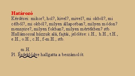 Határozó Kérdései: mikor? , hol? , kivel? , mi okból? , mi célból? , Határozó Kérdései: mikor? , hol? , kivel? , mi okból? , mi célból? ,