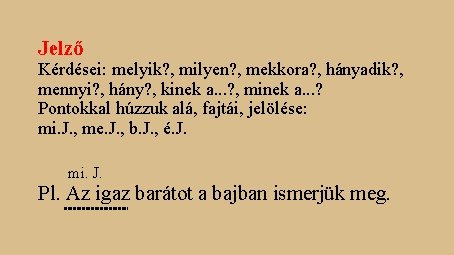 Jelző Kérdései: melyik? , milyen? , mekkora? , hányadik? , mennyi? , hány? , Jelző Kérdései: melyik? , milyen? , mekkora? , hányadik? , mennyi? , hány? ,