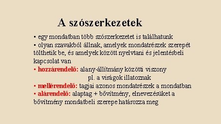 A szószerkezetek • egy mondatban több szószerkezetet is találhatunk • olyan szavakból állnak, amelyek A szószerkezetek • egy mondatban több szószerkezetet is találhatunk • olyan szavakból állnak, amelyek