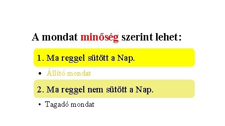 A mondat minőség szerint lehet: 1. Ma reggel sütött a Nap. • Állító mondat A mondat minőség szerint lehet: 1. Ma reggel sütött a Nap. • Állító mondat