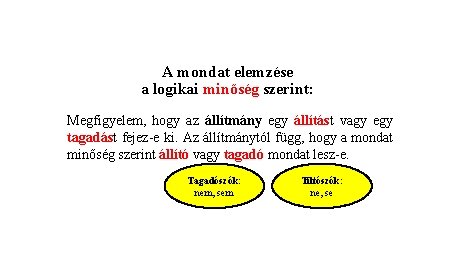 A mondat elemzése a logikai minőség szerint: Megfigyelem, hogy az állítmány egy állítást vagy A mondat elemzése a logikai minőség szerint: Megfigyelem, hogy az állítmány egy állítást vagy