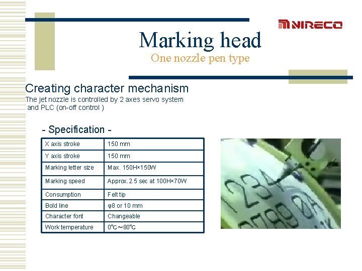 Marking head One nozzle pen type Creating character mechanism The jet nozzle is controlled