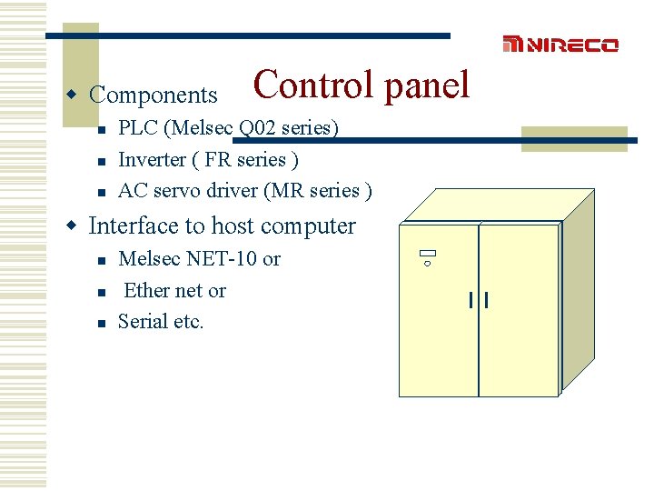 w Components n n n Control panel PLC (Melsec Q 02 series) Inverter (