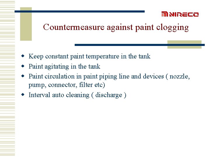 Countermeasure against paint clogging w Keep constant paint temperature in the tank w Paint