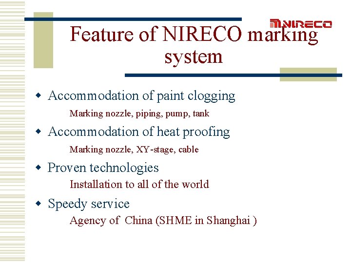 Feature of NIRECO marking system w Accommodation of paint clogging Marking nozzle, piping, pump,