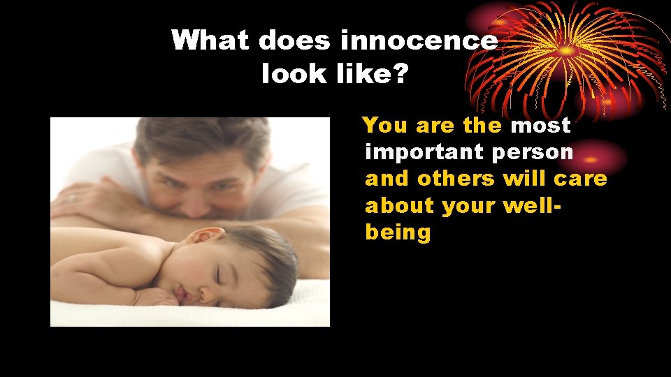 What does innocence look like? You are the most important person and others will