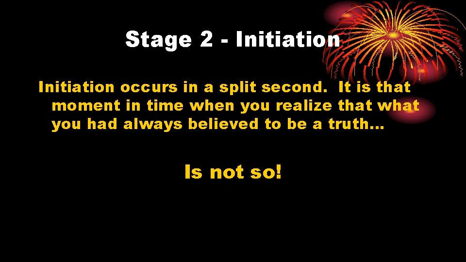 Stage 2 - Initiation occurs in a split second. It is that moment in