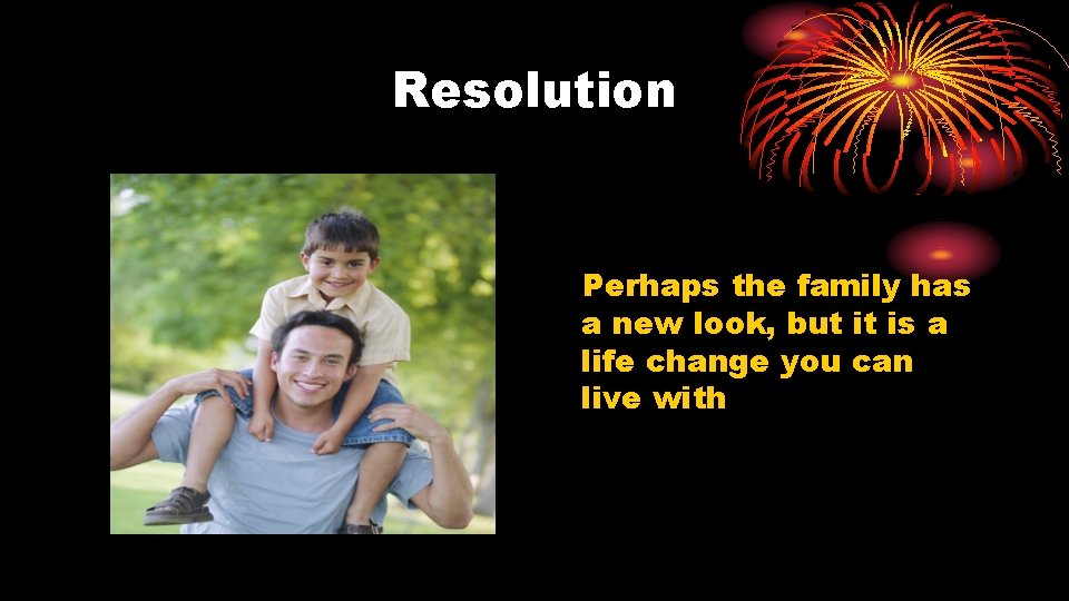 Resolution Perhaps the family has a new look, but it is a life change