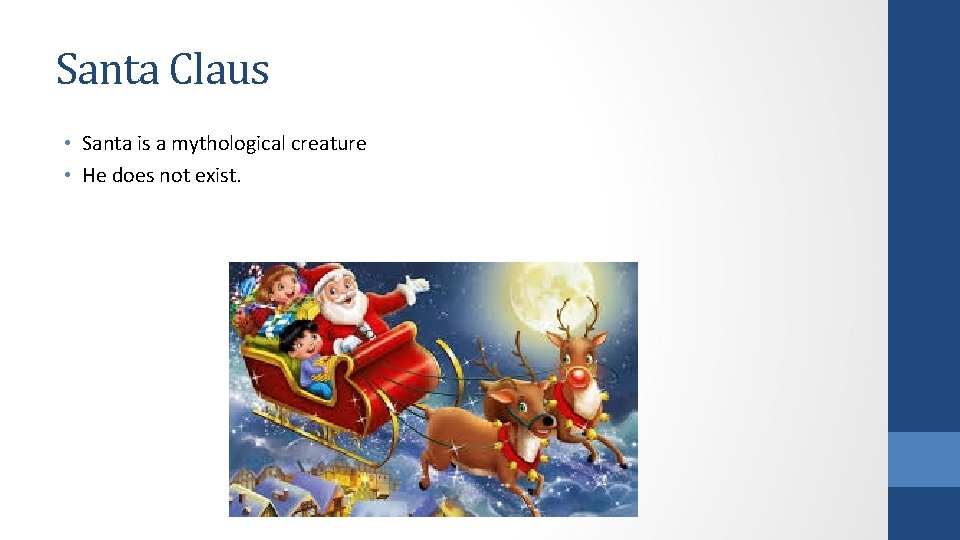 Santa Claus • Santa is a mythological creature • He does not exist. 