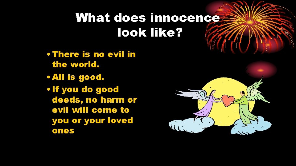 What does innocence look like? • There is no evil in the world. •