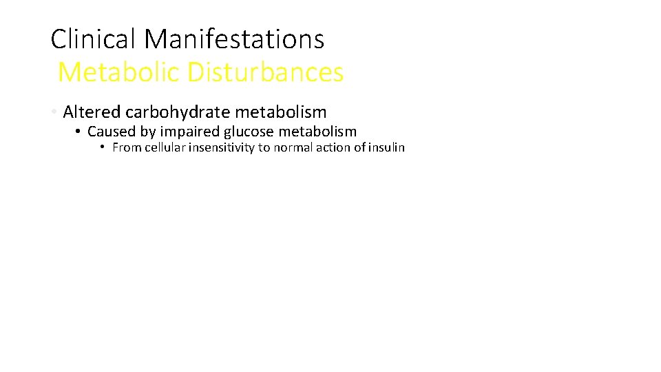 Clinical Manifestations Metabolic Disturbances • Altered carbohydrate metabolism • Caused by impaired glucose metabolism