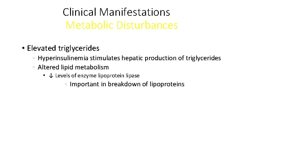 Clinical Manifestations Metabolic Disturbances • Elevated triglycerides • Hyperinsulinemia stimulates hepatic production of triglycerides