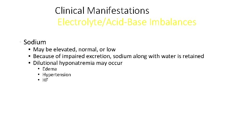 Clinical Manifestations Electrolyte/Acid-Base Imbalances • Sodium • May be elevated, normal, or low •