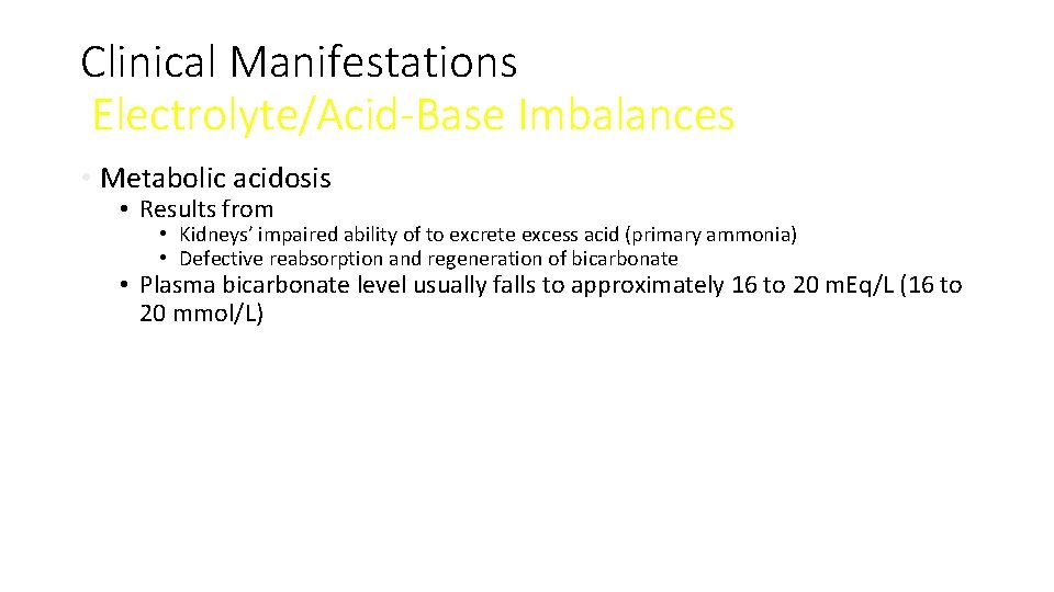 Clinical Manifestations Electrolyte/Acid-Base Imbalances • Metabolic acidosis • Results from • Kidneys’ impaired ability