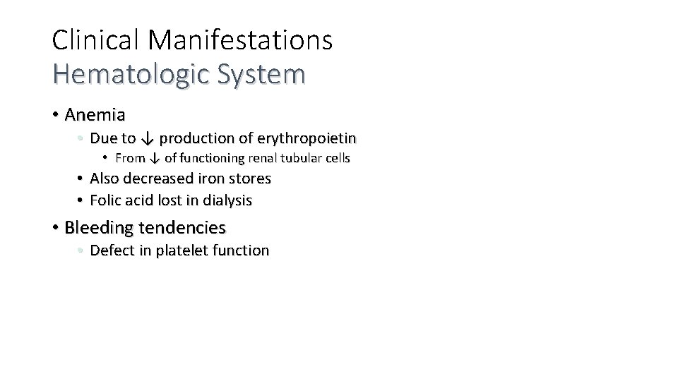 Clinical Manifestations Hematologic System • Anemia • Due to ↓ production of erythropoietin •