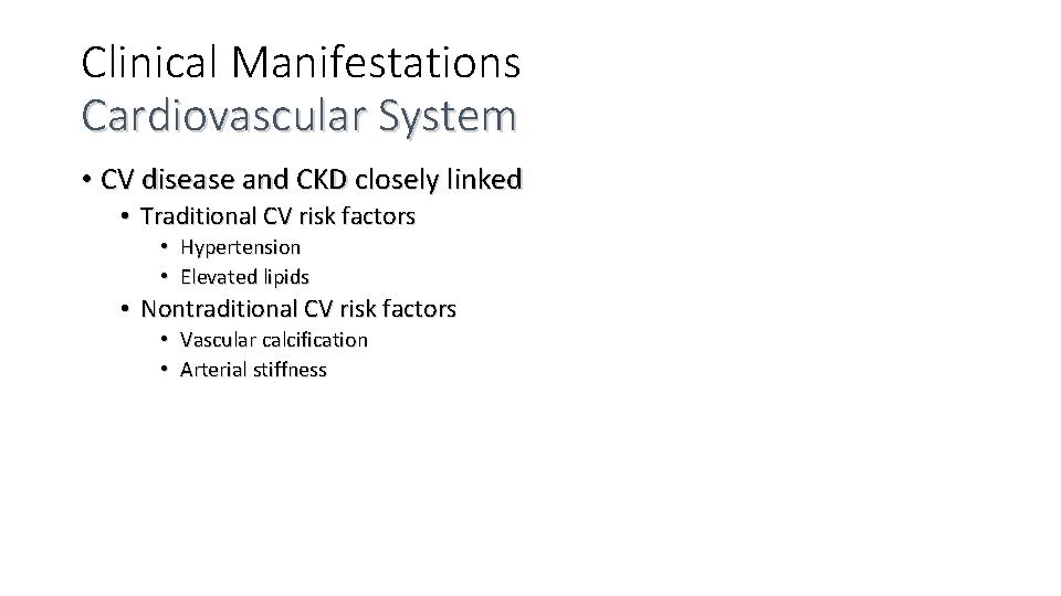 Clinical Manifestations Cardiovascular System • CV disease and CKD closely linked • Traditional CV