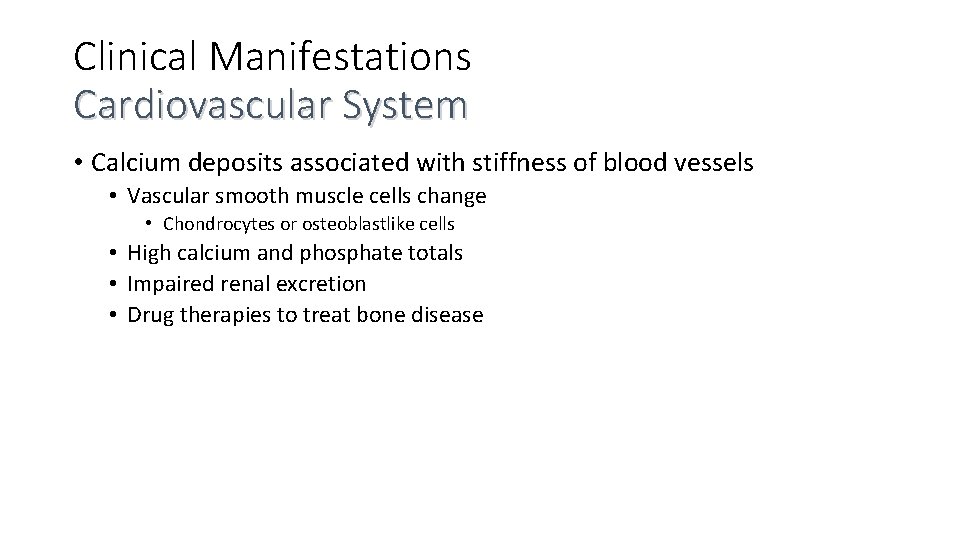Clinical Manifestations Cardiovascular System • Calcium deposits associated with stiffness of blood vessels •