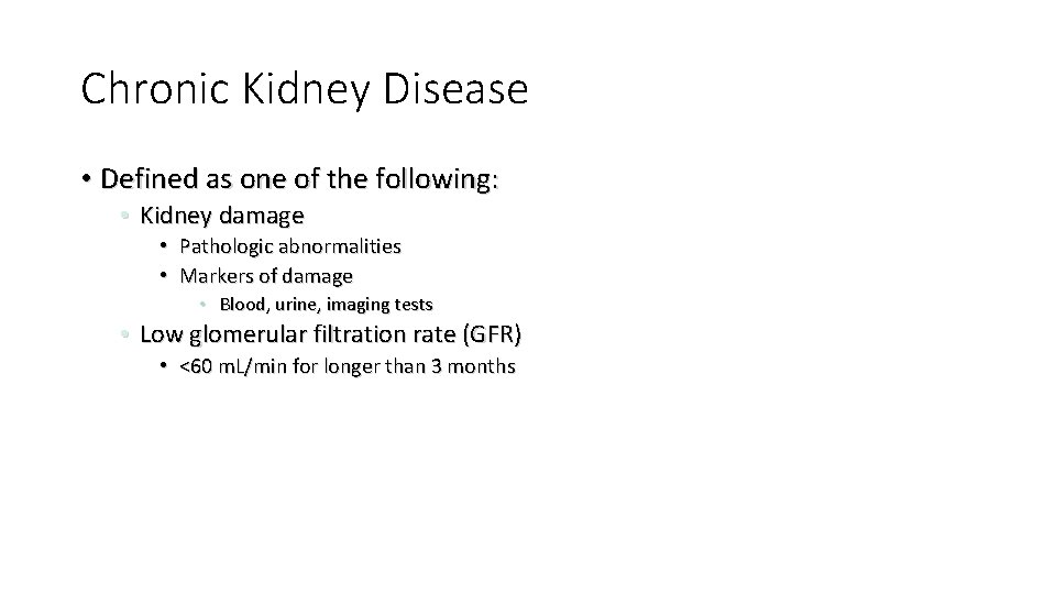 Chronic Kidney Disease • Defined as one of the following: • Kidney damage •