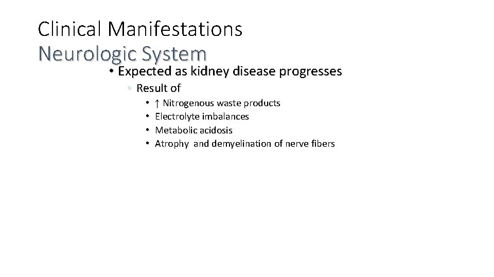 Clinical Manifestations Neurologic System • Expected as kidney disease progresses • Result of •