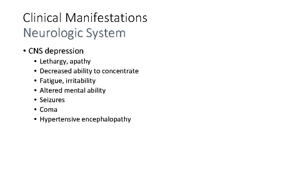 Clinical Manifestations Neurologic System • CNS depression • • Lethargy, apathy Decreased ability to