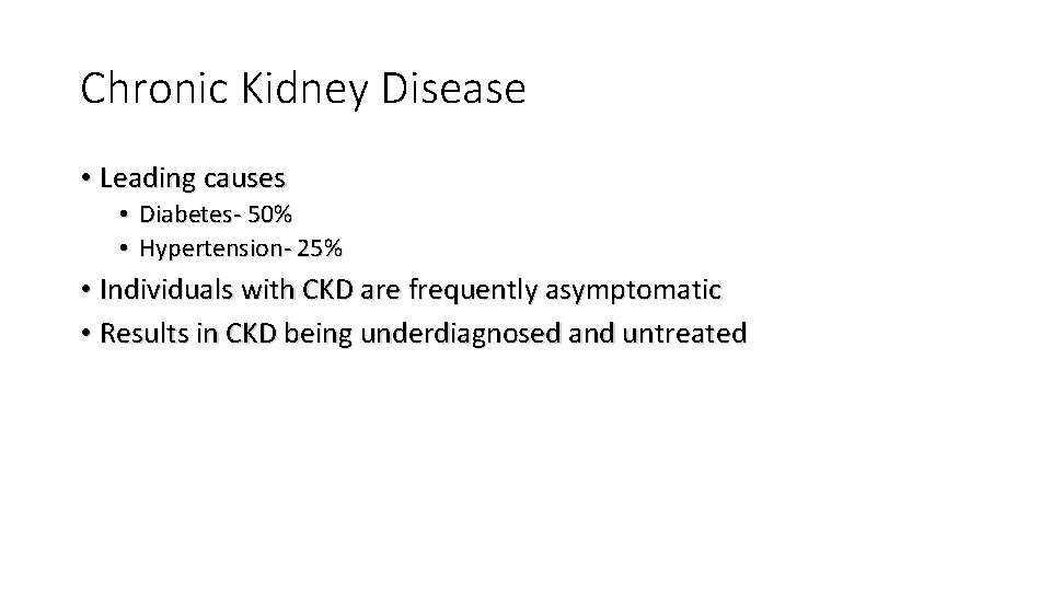 Chronic Kidney Disease • Leading causes • Diabetes- 50% • Hypertension- 25% • Individuals