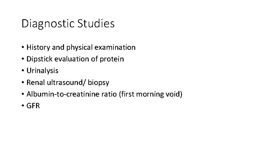 Diagnostic Studies • History and physical examination • Dipstick evaluation of protein • Urinalysis