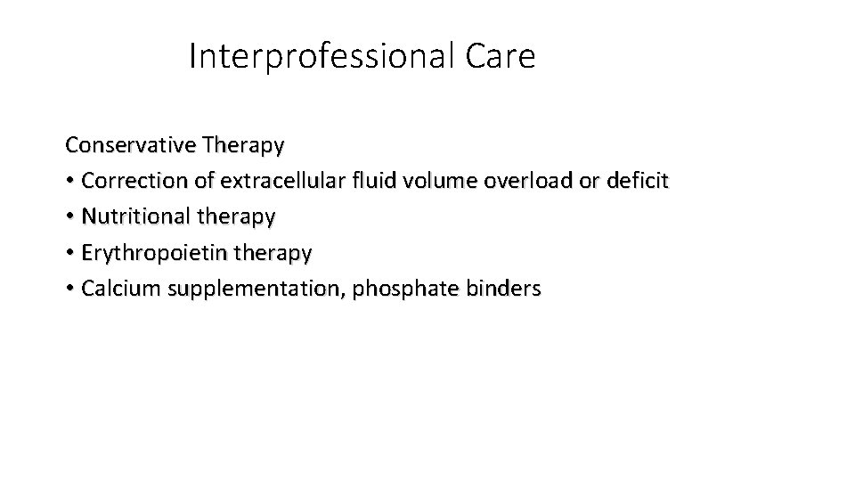 Interprofessional Care Conservative Therapy • Correction of extracellular fluid volume overload or deficit •