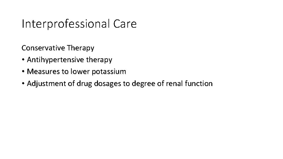 Interprofessional Care Conservative Therapy • Antihypertensive therapy • Measures to lower potassium • Adjustment