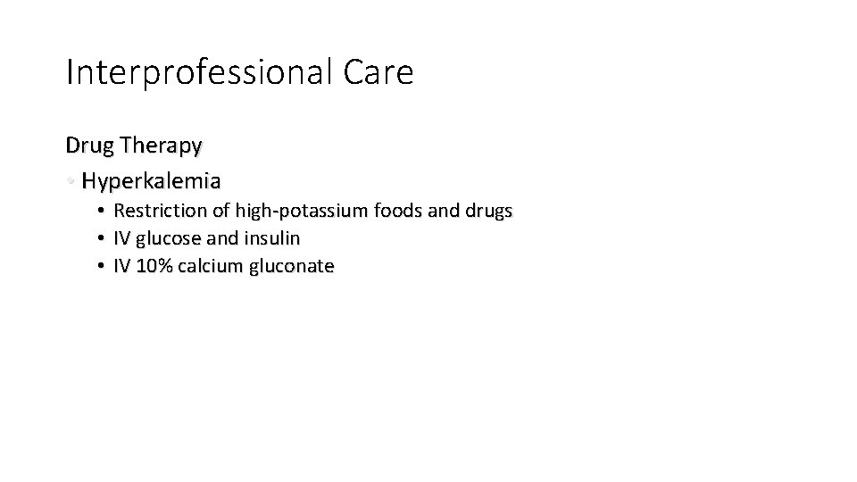 Interprofessional Care Drug Therapy • Hyperkalemia • • • Restriction of high-potassium foods and