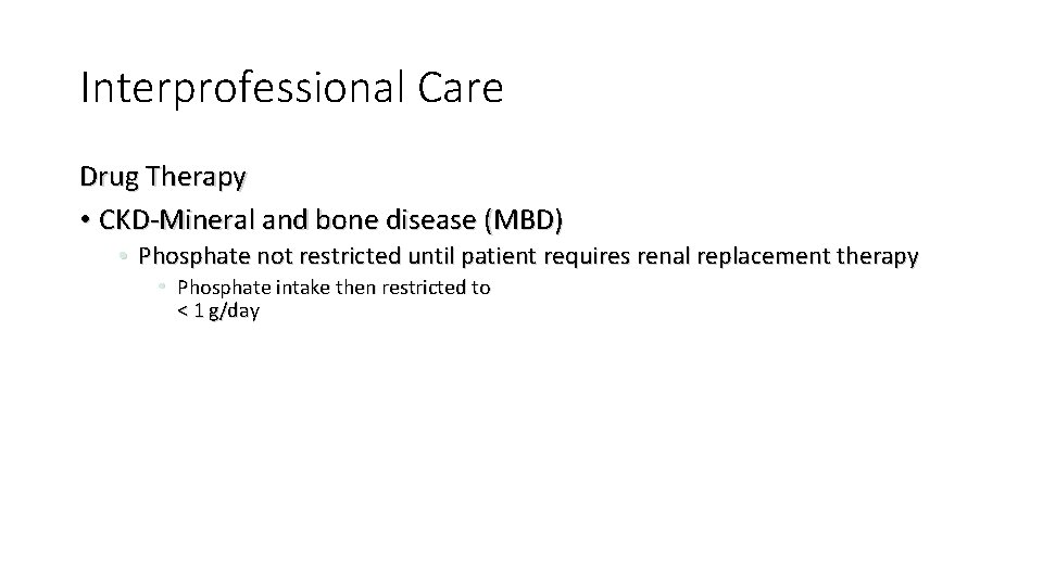 Interprofessional Care Drug Therapy • CKD-Mineral and bone disease (MBD) • Phosphate not restricted