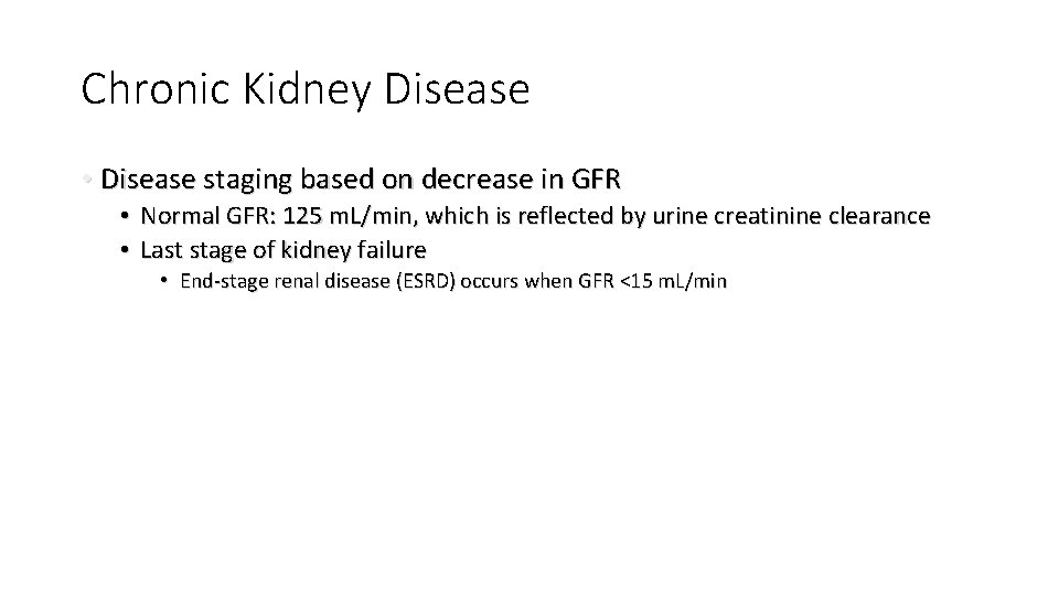 Chronic Kidney Disease • Disease staging based on decrease in GFR • Normal GFR: