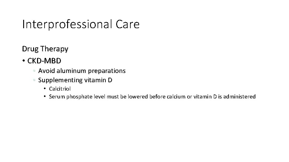 Interprofessional Care Drug Therapy • CKD-MBD • Avoid aluminum preparations • Supplementing vitamin D