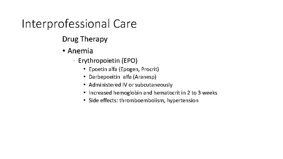 Interprofessional Care Drug Therapy • Anemia • Erythropoietin (EPO) • • • Epoetin alfa