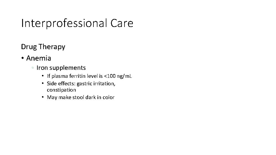 Interprofessional Care Drug Therapy • Anemia • Iron supplements • If plasma ferritin level