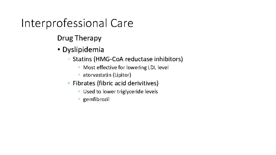 Interprofessional Care Drug Therapy • Dyslipidemia • Statins (HMG-Co. A reductase inhibitors) • Most