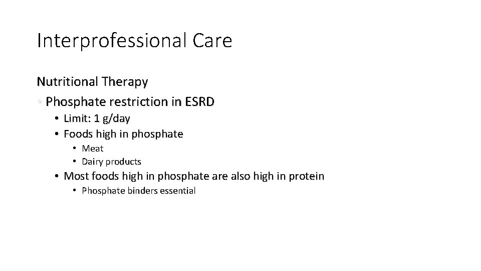 Interprofessional Care Nutritional Therapy • Phosphate restriction in ESRD • Limit: 1 g/day •