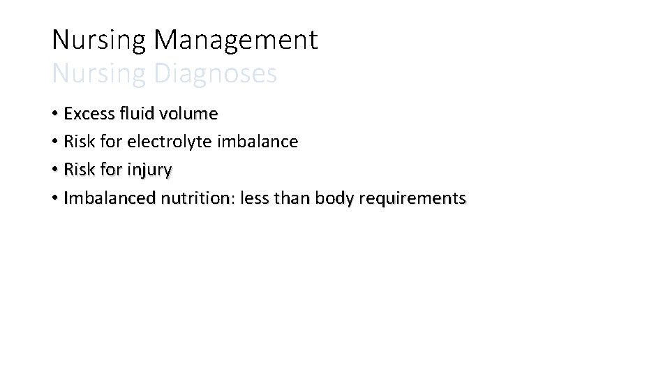 Nursing Management Nursing Diagnoses • Excess fluid volume • Risk for electrolyte imbalance •