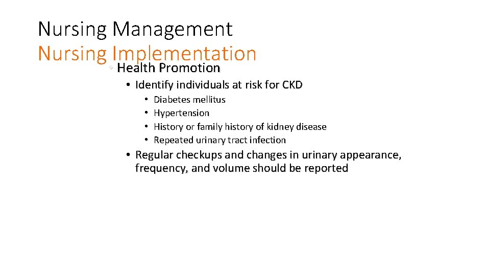 Nursing Management Nursing Implementation • Health Promotion • Identify individuals at risk for CKD