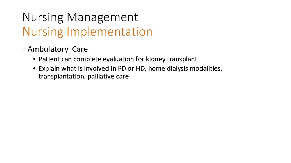Nursing Management Nursing Implementation • Ambulatory Care • Patient can complete evaluation for kidney