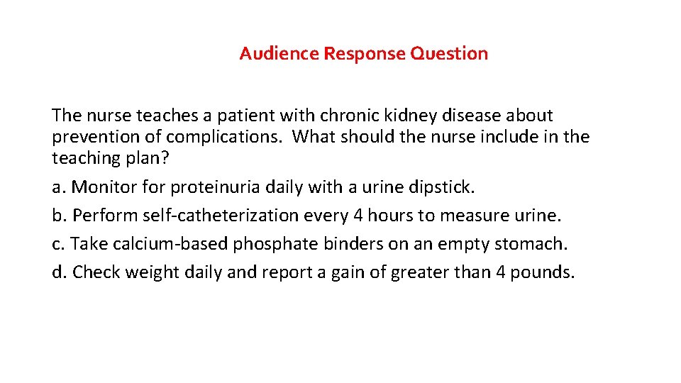 Audience Response Question The nurse teaches a patient with chronic kidney disease about prevention