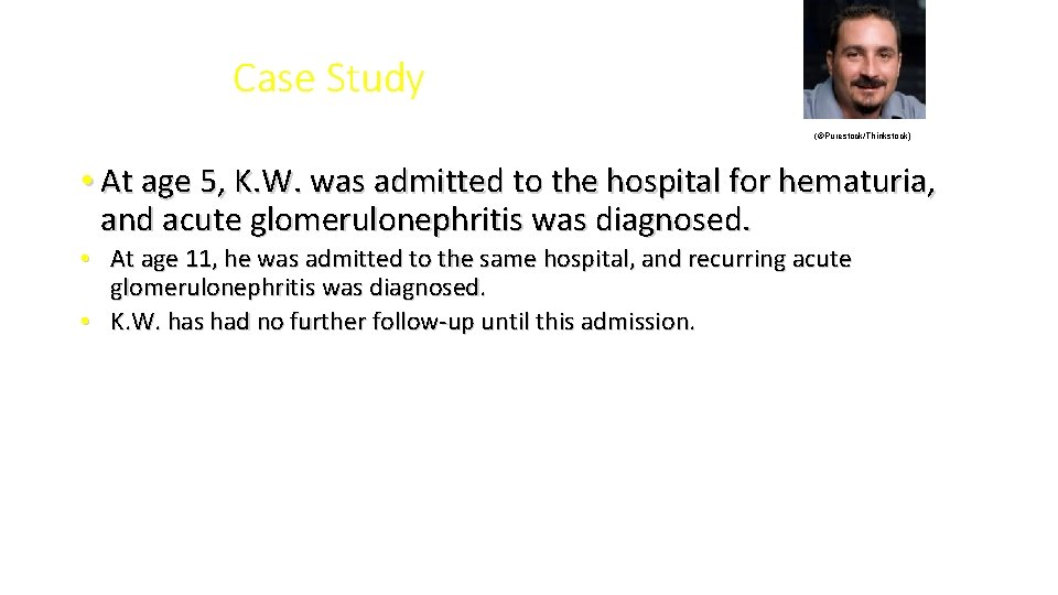 Case Study (©Purestock/Thinkstock) • At age 5, K. W. was admitted to the hospital