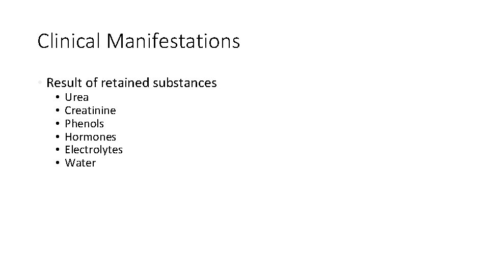 Clinical Manifestations • Result of retained substances • • • Urea Creatinine Phenols Hormones