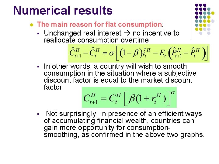 Numerical results l The main reason for flat consumption: § Unchanged real interest no Numerical results l The main reason for flat consumption: § Unchanged real interest no